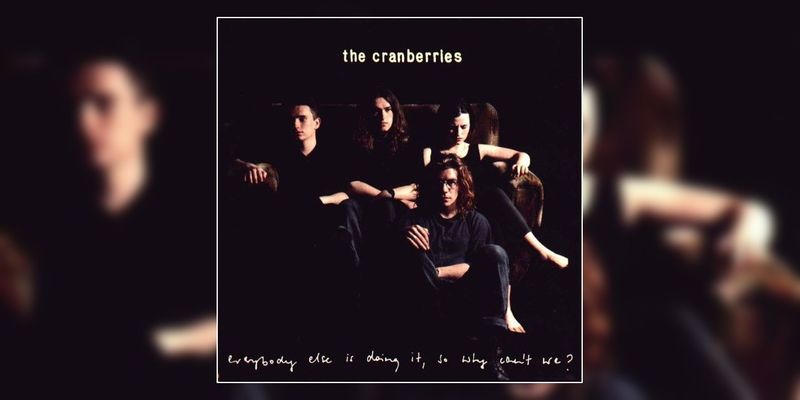 The Cranberries – Everybody Else Is Doing It, So Why Can't We?