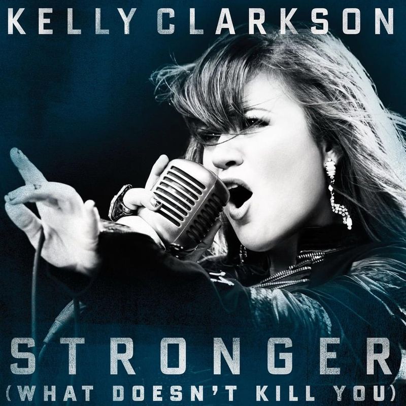 Stronger (What Doesn't Kill You) by Kelly Clarkson (2011)